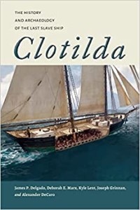  Clotilda The History and Archaeology of the Last Slave Ship