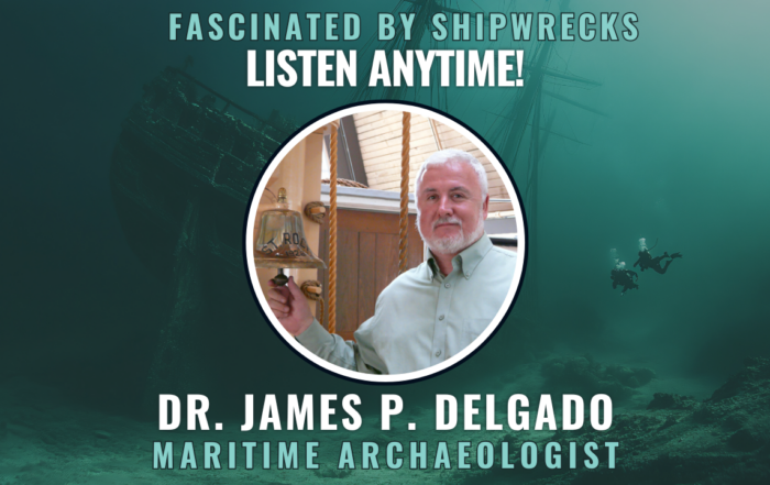 Graphic of Fascinated by Shipwrecks first podcast episode with James Delgado